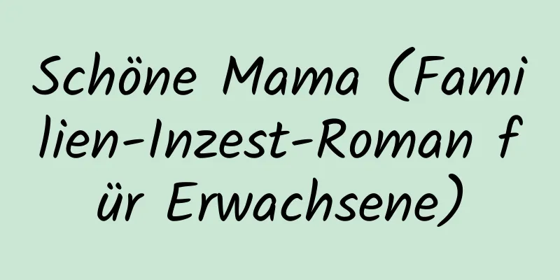 Schöne Mama (Familien-Inzest-Roman für Erwachsene)