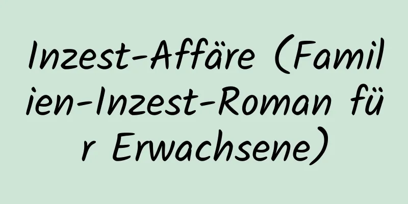 Inzest-Affäre (Familien-Inzest-Roman für Erwachsene)