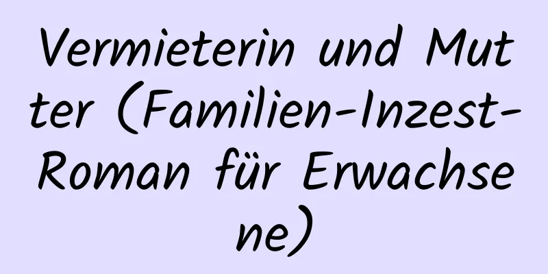 Vermieterin und Mutter (Familien-Inzest-Roman für Erwachsene)