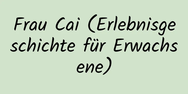 Frau Cai (Erlebnisgeschichte für Erwachsene)