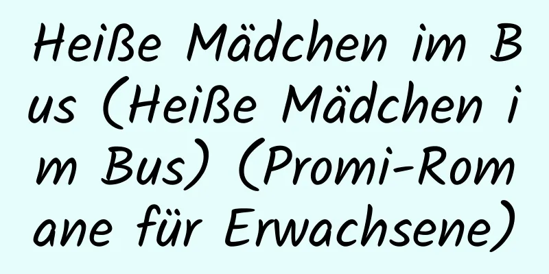 Heiße Mädchen im Bus (Heiße Mädchen im Bus) (Promi-Romane für Erwachsene)