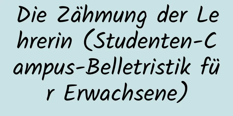 Die Zähmung der Lehrerin (Studenten-Campus-Belletristik für Erwachsene)