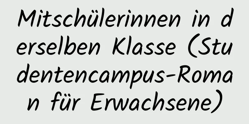 Mitschülerinnen in derselben Klasse (Studentencampus-Roman für Erwachsene)