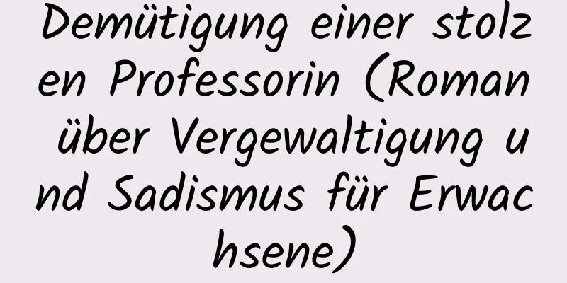 Demütigung einer stolzen Professorin (Roman über Vergewaltigung und Sadismus für Erwachsene)