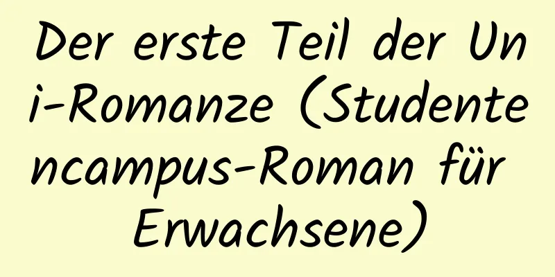 Der erste Teil der Uni-Romanze (Studentencampus-Roman für Erwachsene)