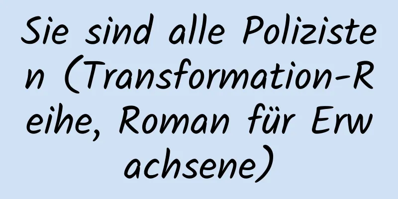 Sie sind alle Polizisten (Transformation-Reihe, Roman für Erwachsene)