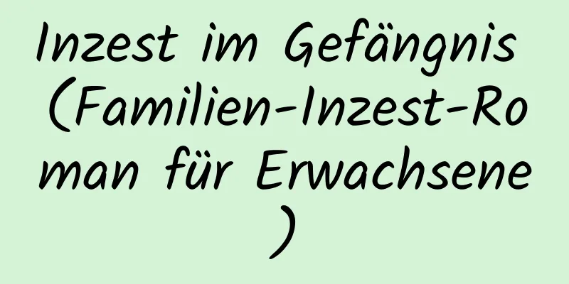 Inzest im Gefängnis (Familien-Inzest-Roman für Erwachsene)