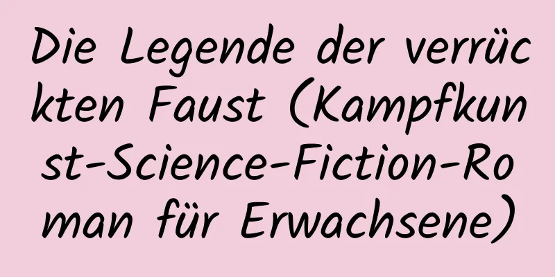 Die Legende der verrückten Faust (Kampfkunst-Science-Fiction-Roman für Erwachsene)