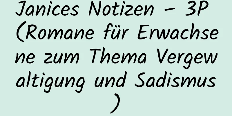 Janices Notizen – 3P (Romane für Erwachsene zum Thema Vergewaltigung und Sadismus)