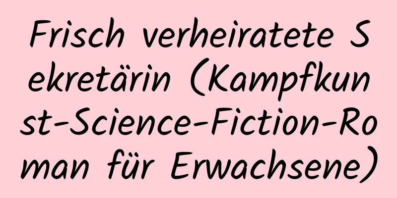 Frisch verheiratete Sekretärin (Kampfkunst-Science-Fiction-Roman für Erwachsene)