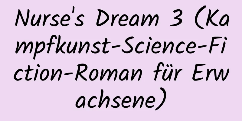 Nurse's Dream 3 (Kampfkunst-Science-Fiction-Roman für Erwachsene)