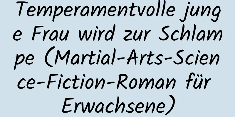 Temperamentvolle junge Frau wird zur Schlampe (Martial-Arts-Science-Fiction-Roman für Erwachsene)