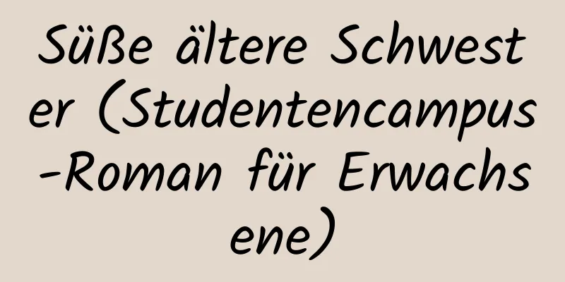 Süße ältere Schwester (Studentencampus-Roman für Erwachsene)