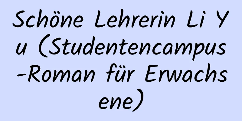 Schöne Lehrerin Li Yu (Studentencampus-Roman für Erwachsene)