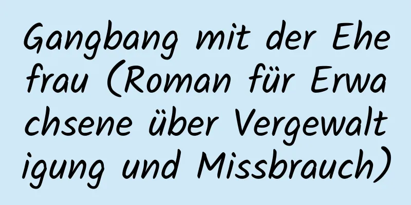 Gangbang mit der Ehefrau (Roman für Erwachsene über Vergewaltigung und Missbrauch)