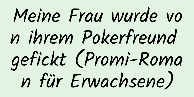 Meine Frau wurde von ihrem Pokerfreund gefickt (Promi-Roman für Erwachsene)