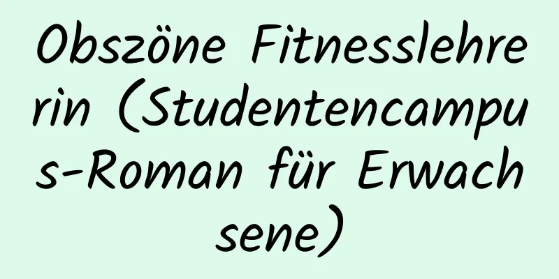 Obszöne Fitnesslehrerin (Studentencampus-Roman für Erwachsene)