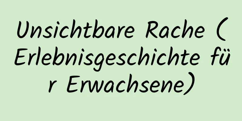 Unsichtbare Rache (Erlebnisgeschichte für Erwachsene)