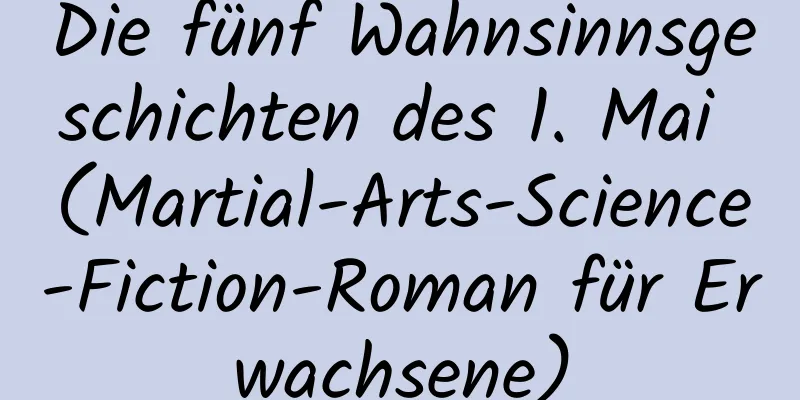 Die fünf Wahnsinnsgeschichten des 1. Mai (Martial-Arts-Science-Fiction-Roman für Erwachsene)