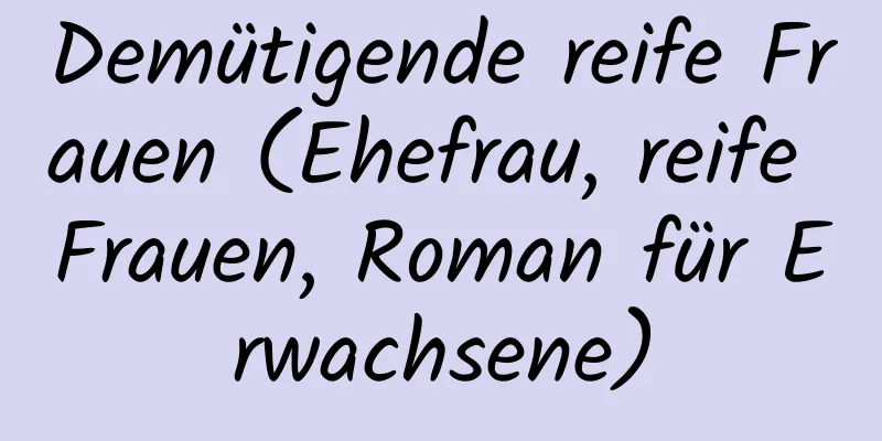 Demütigende reife Frauen (Ehefrau, reife Frauen, Roman für Erwachsene)