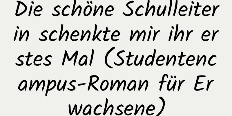 Die schöne Schulleiterin schenkte mir ihr erstes Mal (Studentencampus-Roman für Erwachsene)