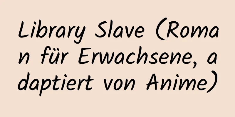 Library Slave (Roman für Erwachsene, adaptiert von Anime)