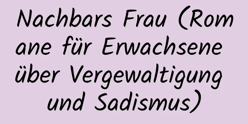 Nachbars Frau (Romane für Erwachsene über Vergewaltigung und Sadismus)