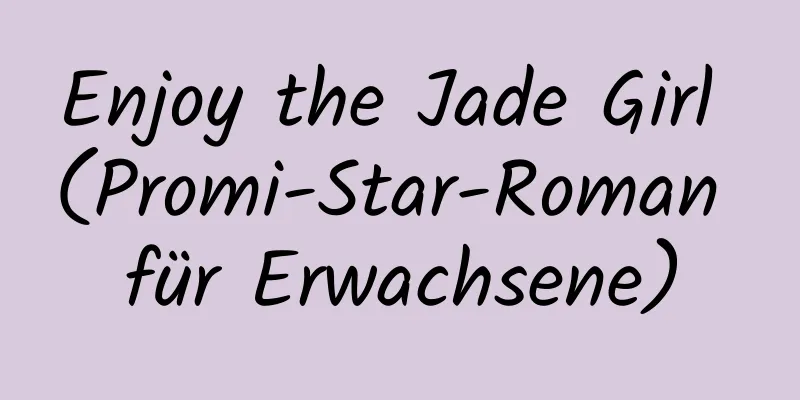 Enjoy the Jade Girl (Promi-Star-Roman für Erwachsene)