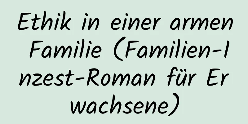 Ethik in einer armen Familie (Familien-Inzest-Roman für Erwachsene)