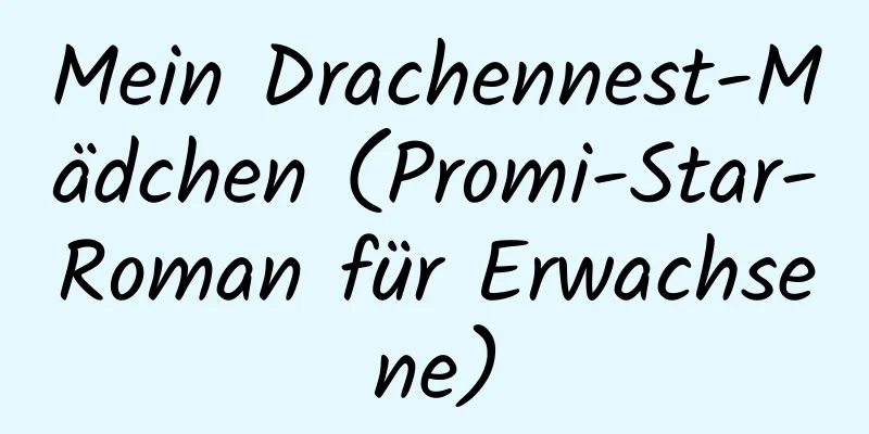 Mein Drachennest-Mädchen (Promi-Star-Roman für Erwachsene)