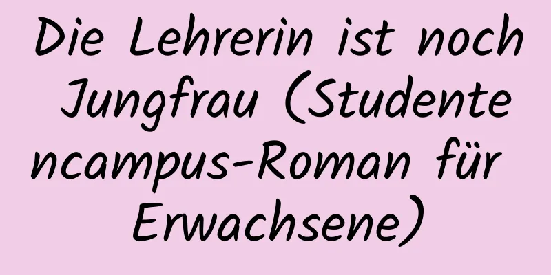 Die Lehrerin ist noch Jungfrau (Studentencampus-Roman für Erwachsene)