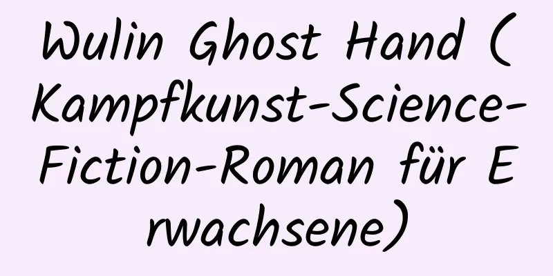 Wulin Ghost Hand (Kampfkunst-Science-Fiction-Roman für Erwachsene)