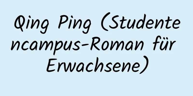 Qing Ping (Studentencampus-Roman für Erwachsene)