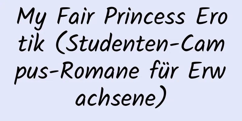 My Fair Princess Erotik (Studenten-Campus-Romane für Erwachsene)