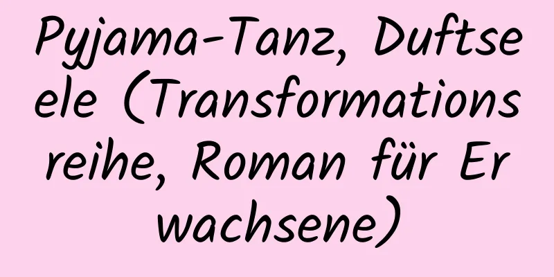 Pyjama-Tanz, Duftseele (Transformationsreihe, Roman für Erwachsene)