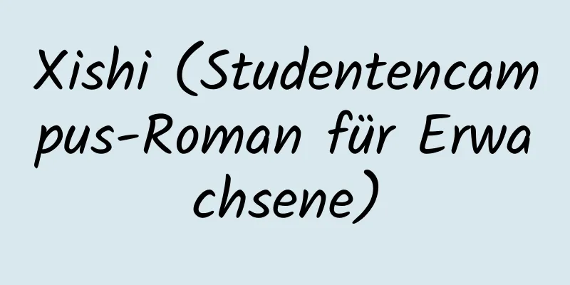 Xishi (Studentencampus-Roman für Erwachsene)