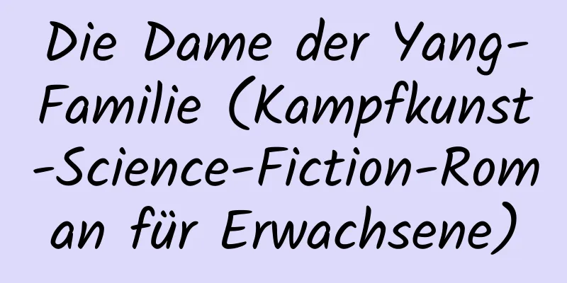 Die Dame der Yang-Familie (Kampfkunst-Science-Fiction-Roman für Erwachsene)