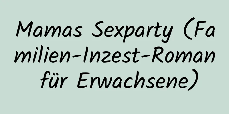 Mamas Sexparty (Familien-Inzest-Roman für Erwachsene)