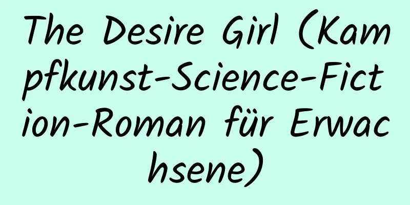 The Desire Girl (Kampfkunst-Science-Fiction-Roman für Erwachsene)