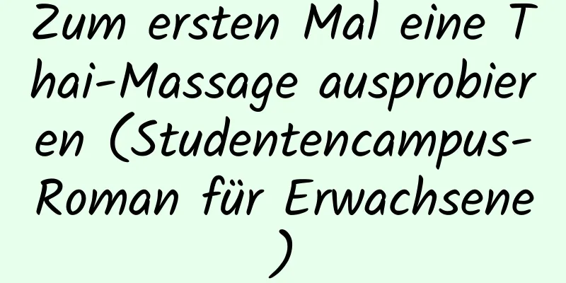 Zum ersten Mal eine Thai-Massage ausprobieren (Studentencampus-Roman für Erwachsene)