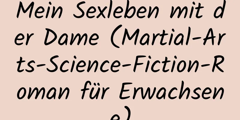 Mein Sexleben mit der Dame (Martial-Arts-Science-Fiction-Roman für Erwachsene)