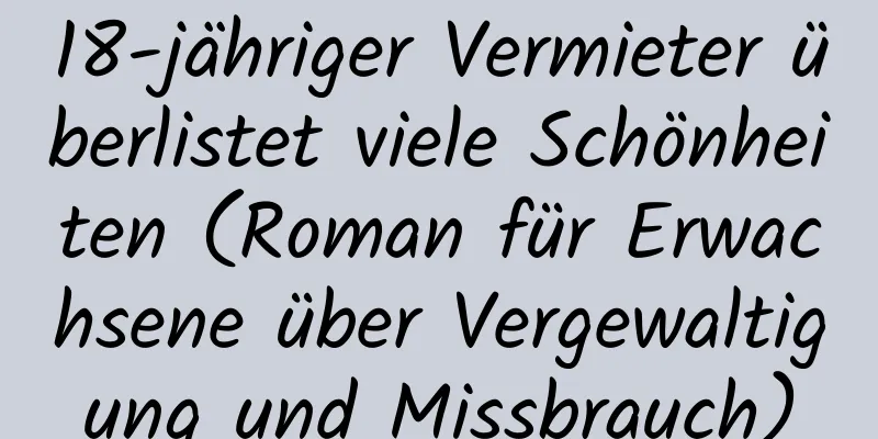 18-jähriger Vermieter überlistet viele Schönheiten (Roman für Erwachsene über Vergewaltigung und Missbrauch)