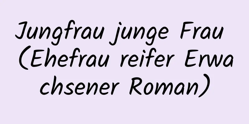 Jungfrau junge Frau (Ehefrau reifer Erwachsener Roman)