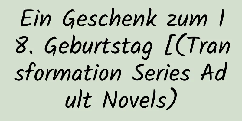 Ein Geschenk zum 18. Geburtstag [(Transformation Series Adult Novels)