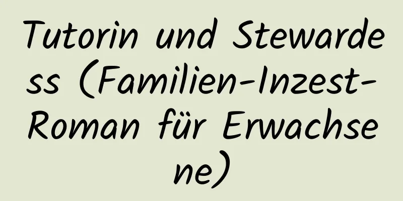 Tutorin und Stewardess (Familien-Inzest-Roman für Erwachsene)