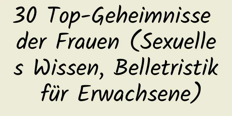 30 Top-Geheimnisse der Frauen (Sexuelles Wissen, Belletristik für Erwachsene)