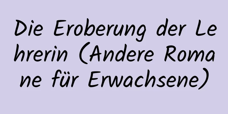 Die Eroberung der Lehrerin (Andere Romane für Erwachsene)