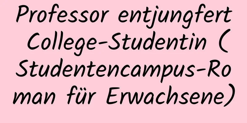 Professor entjungfert College-Studentin (Studentencampus-Roman für Erwachsene)