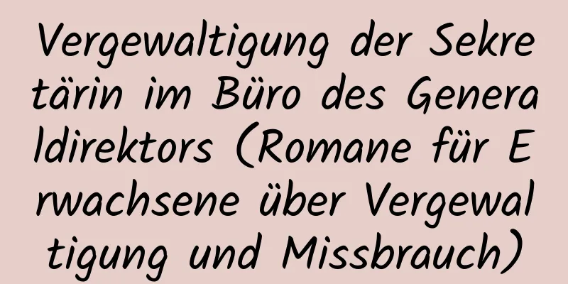 Vergewaltigung der Sekretärin im Büro des Generaldirektors (Romane für Erwachsene über Vergewaltigung und Missbrauch)