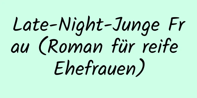 Late-Night-Junge Frau (Roman für reife Ehefrauen)